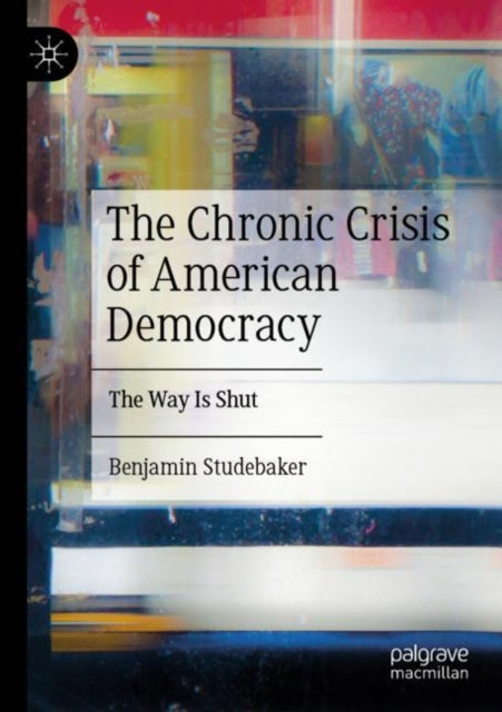 The Chronic Crisis of American Democracy: The Way Is Shut