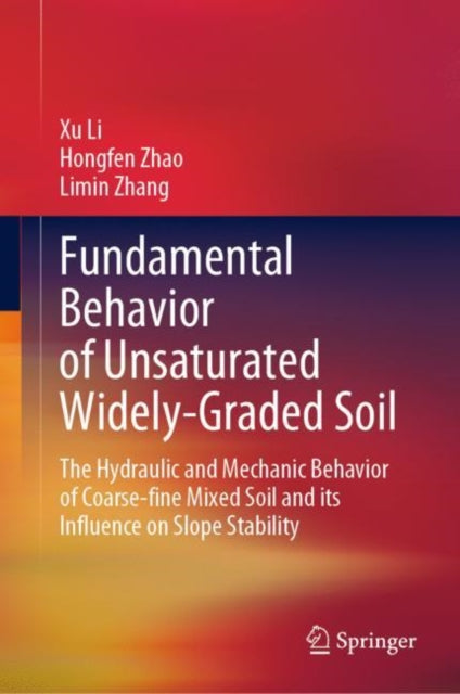 Fundamental Behavior of Unsaturated Widely-Graded Soil: The Hydraulic and Mechanic Behavior of Coarse-fine Mixed Soil and its Influence on Slope Stability