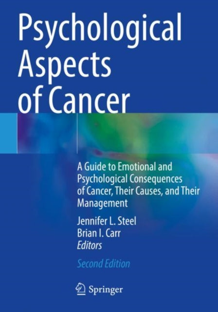 Psychological Aspects of Cancer: A Guide to Emotional and Psychological Consequences of Cancer, Their Causes, and Their Management