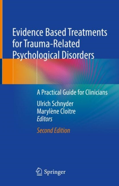 Evidence Based Treatments for Trauma-Related Psychological Disorders: A Practical Guide for Clinicians