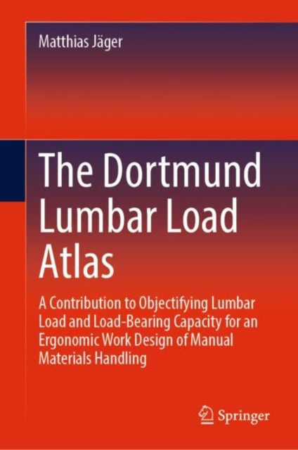 The Dortmund Lumbar Load Atlas: A Contribution to Objectifying Lumbar Load and Load-Bearing Capacity for an Ergonomic Work Design of Manual Materials Handling