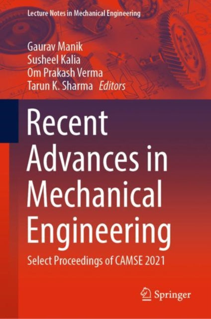 Recent Advances in Mechanical Engineering: Select Proceedings of CAMSE 2021