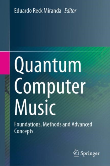 Quantum Computer Music: Foundations, Methods and Advanced Concepts