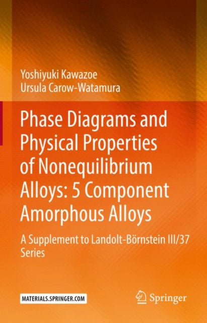 Phase Diagrams and Physical Properties of Nonequilibrium Alloys: 5 Component Amorphous Alloys: A Supplement to Landolt-Bornstein III/37 Series