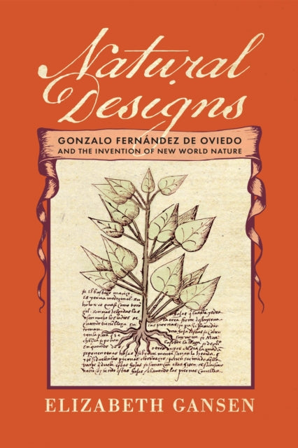 Natural Designs: Gonzalo Fernandez De Oviedo and the Invention of New World Nature