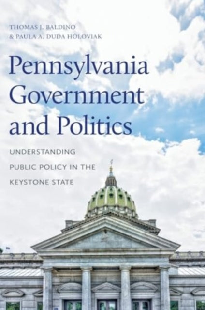 Pennsylvania Government and Politics: Understanding Public Policy in the Keystone State