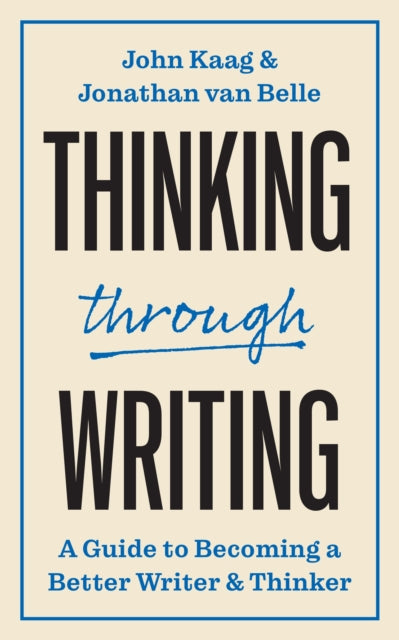 Thinking through Writing: A Guide to Becoming a Better Writer and Thinker