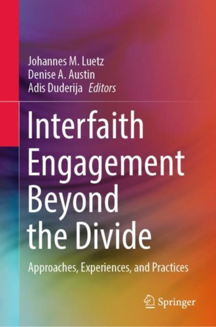 Interfaith Engagement Beyond the Divide: Approaches, Experiences, and Practices