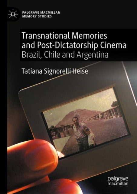 Transnational Memories and Post-Dictatorship Cinema: Brazil, Chile and Argentina