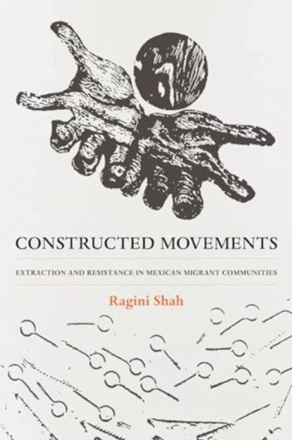 Constructed Movements: Extraction and Resistance in Mexican Migrant Communities