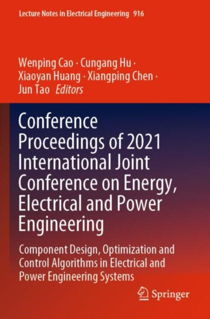 Conference Proceedings of 2021 International Joint Conference on Energy, Electrical and Power Engineering: Component Design, Optimization and Control Algorithms in Electrical and Power Engineering Systems