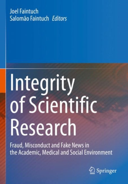Integrity of Scientific Research: Fraud, Misconduct and Fake News in the Academic, Medical and Social Environment