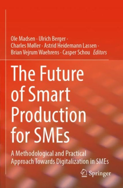 The Future of Smart Production for SMEs: A Methodological and Practical Approach Towards Digitalization in SMEs