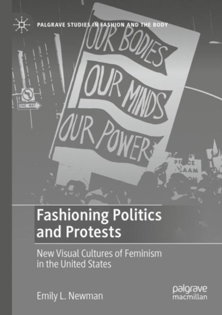 Fashioning Politics and Protests: New Visual Cultures of Feminism in the United States