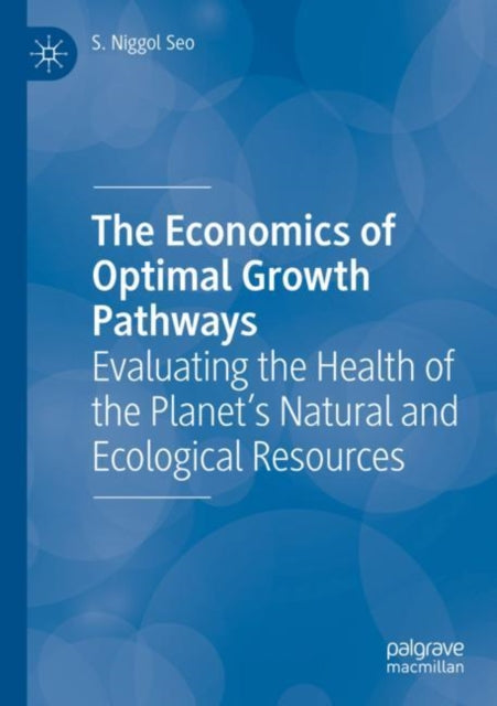 The Economics of Optimal Growth Pathways: Evaluating the Health of the Planet’s Natural and Ecological Resources