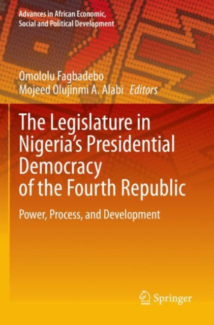 The Legislature in Nigeria’s Presidential Democracy of the Fourth Republic: Power, Process, and Development