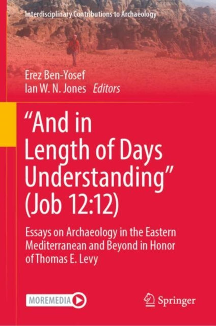 “And in Length of Days Understanding” (Job 12:12): Essays on Archaeology in the Eastern Mediterranean and Beyond in Honor of Thomas E. Levy