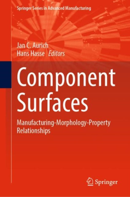 Component Surfaces: Manufacturing-Morphology-Property Relationships