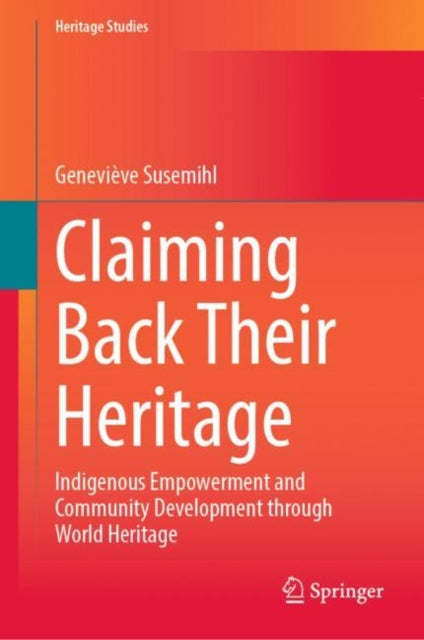 Claiming Back Their Heritage: Indigenous Empowerment and Community Development through World Heritage