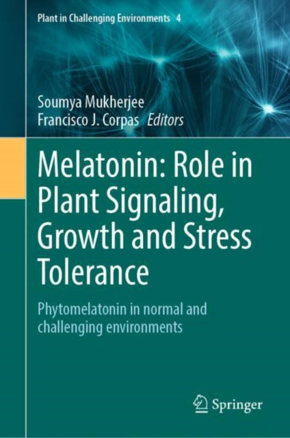 Melatonin: Role in Plant Signaling, Growth and Stress Tolerance: Phytomelatonin in normal and challenging environments