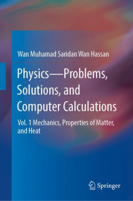 Physics—Problems, Solutions, and Computer Calculations: Vol. 1 Mechanics, Properties of Matter, and Heat