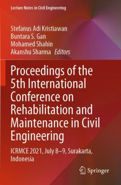 Proceedings of the 5th International Conference on Rehabilitation and Maintenance in Civil Engineering: ICRMCE 2021, July 8-9, Surakarta, Indonesia