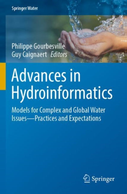 Advances in Hydroinformatics: Models for Complex and Global Water Issues—Practices and Expectations
