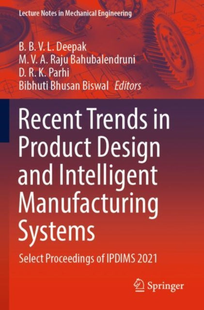 Recent Trends in Product Design and Intelligent Manufacturing Systems: Select Proceedings of IPDIMS 2021