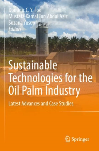 Sustainable Technologies for the Oil Palm Industry: Latest Advances and Case Studies