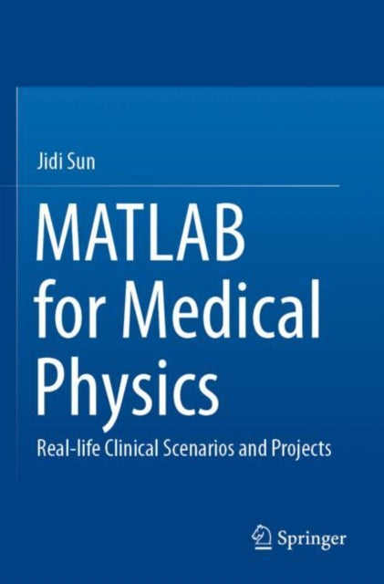 MATLAB for Medical Physics: Real-life Clinical Scenarios and Projects