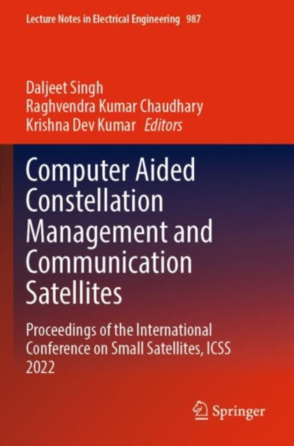 Computer Aided Constellation Management and Communication Satellites: Proceedings of the International Conference on Small Satellites, ICSS 2022
