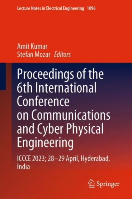 Proceedings of the 6th International Conference on Communications and Cyber Physical Engineering: ICCCE 2023; 28–29 April, Hyderabad, India