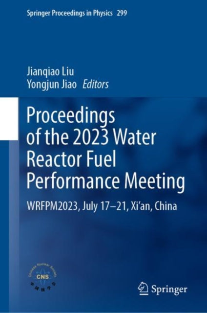 Proceedings of the 2023 Water Reactor Fuel Performance Meeting: WRFPM2023, July 17–21, Xi’an, China