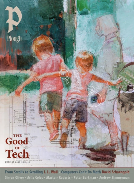 Plough Quarterly No. 40 – The Good of Tech: UK Edition
