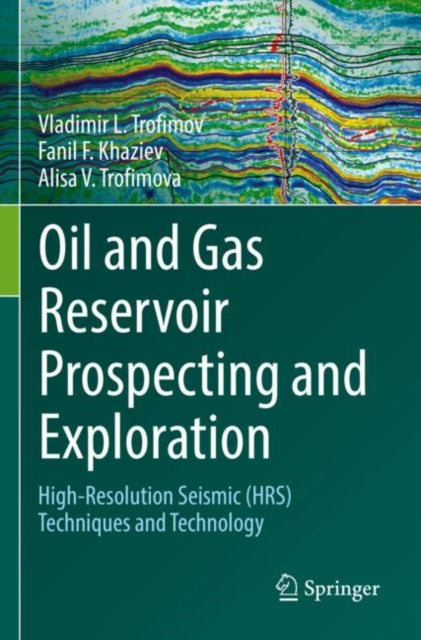 Oil and Gas Reservoir Prospecting and Exploration: High-Resolution Seismic (HRS) techniques and technology