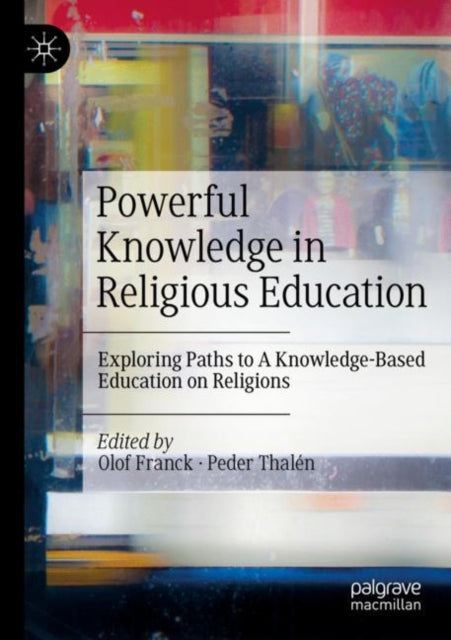 Powerful Knowledge in Religious Education: Exploring Paths to A Knowledge-Based Education on Religions