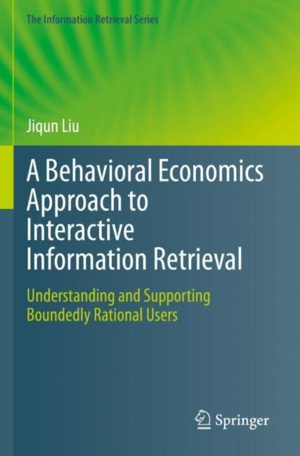 A Behavioral Economics Approach to Interactive Information Retrieval: Understanding and Supporting Boundedly Rational Users