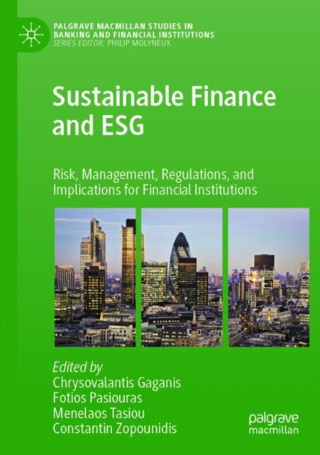 Sustainable Finance and ESG: Risk, Management, Regulations, and Implications for Financial Institutions
