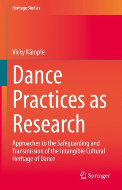 Dance Practices as Research: Approaches to the Safeguarding and Transmission of the Intangible Cultural Heritage of Dance