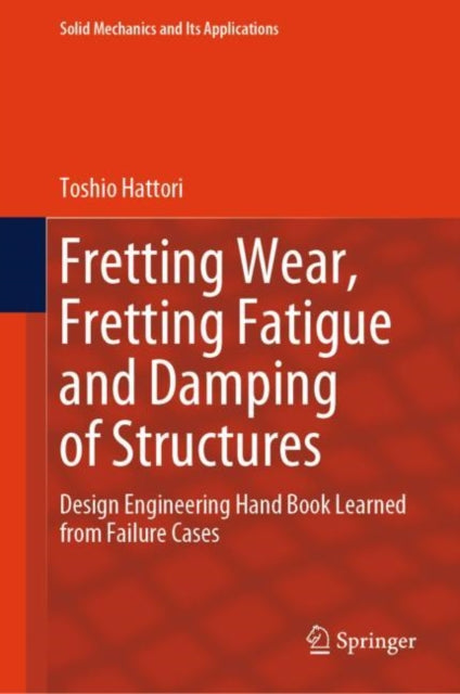 Fretting Wear, Fretting Fatigue and Damping of Structures: Design Engineering Hand Book Learned from Failure Cases