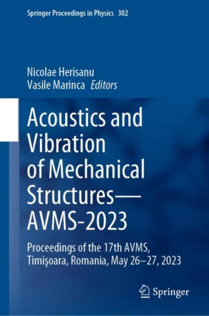 Acoustics and Vibration of Mechanical Structures—AVMS-2023: Proceedings of the 17th AVMS, Timisoara, Romania, May 26–27, 2023