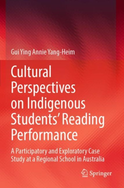 Cultural Perspectives on Indigenous Students’ Reading Performance: A Participatory and Exploratory Case Study at a Regional School in Australia