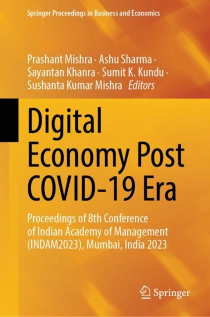 Digital Economy Post COVID-19 Era: Proceedings of 8th Conference of Indian Academy of Management (INDAM2023), Mumbai, India 2023
