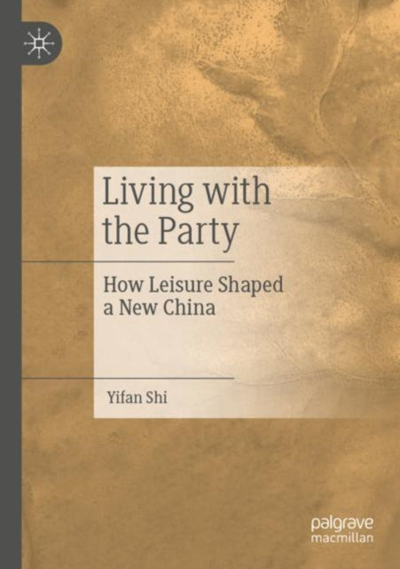 Living with the Party: How Leisure Shaped a New China