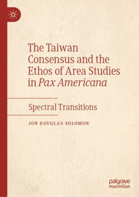 The Taiwan Consensus and the Ethos of Area Studies in Pax Americana: Spectral Transitions