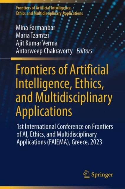 Frontiers of Artificial Intelligence, Ethics, and Multidisciplinary Applications: 1st International Conference on Frontiers of AI, Ethics, and Multidisciplinary Applications (FAIEMA), Greece, 2023