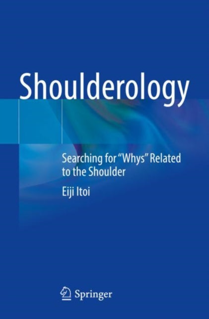 Shoulderology: Searching for "Whys" Related to the Shoulder