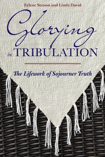 Glorying in Tribulation: The Lifework of Sojourner Truth
