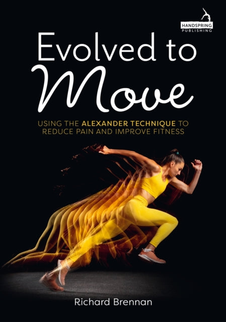 Evolved to Move: Using the Alexander Technique to Reduce Pain and Improve Fitness