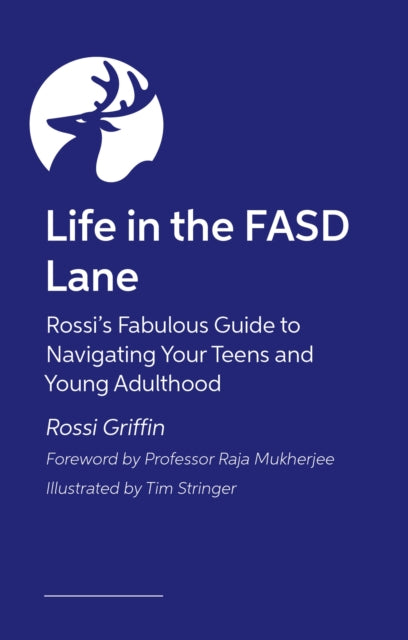 Life in the FASD Lane: Rossi’s Fabulous Guide to Navigating Your Teens and Young Adulthood